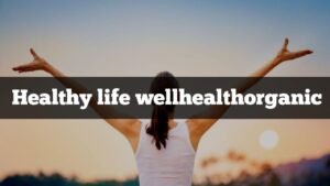 Healthy life wellhealthorganic