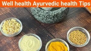 Wellhealth Ayurvedic Health Tips